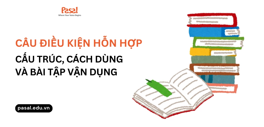 Câu điều kiện hỗn hợp là gì? Cấu trúc các loại câu điều kiện hỗn hợp