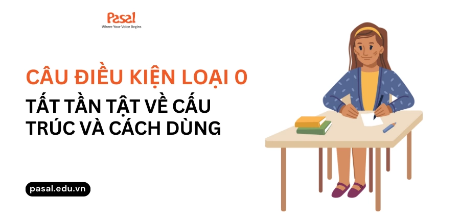 Tất tần tật về cấu trúc, cách dùng câu điều kiện loại 0 kèm bài tập vận dụng 