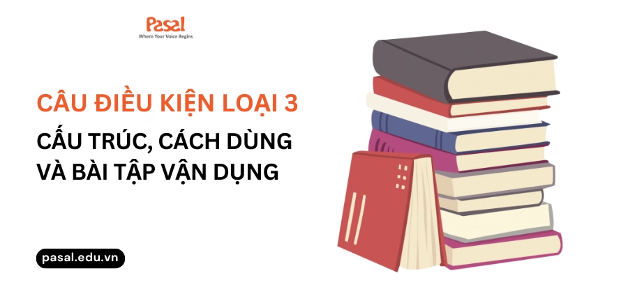 Câu điều kiện loại 3 là gì? Tìm hiểu chi tiết cấu trúc, cách dùng 