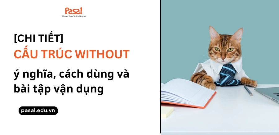 [Chi tiết] Cấu trúc without: ý nghĩa, cách dùng và bài tập vận dụng