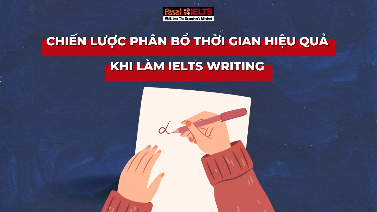 Chiến lược phân bổ thời gian hiệu quả để làm bài IELTS Writing đạt điểm cao