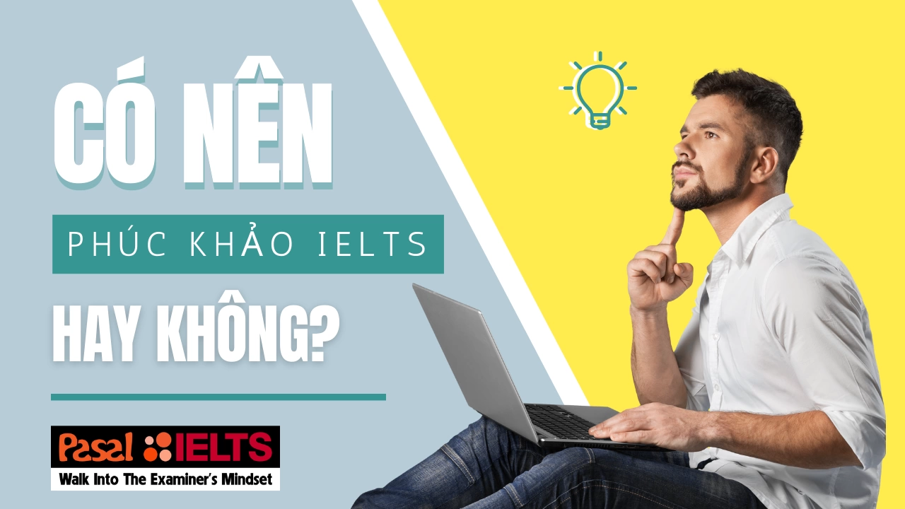 Có nên phúc khảo điểm thi IELTS hay không?