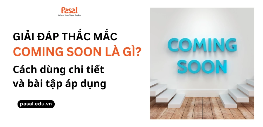 Cấu trúc coming soon là gì? Cách dùng chi tiết và bài tập áp dụng