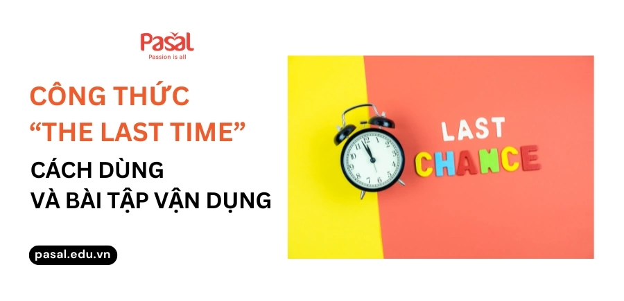 Công thức “the last time” là gì? Cách dùng và bài tập vận dụng