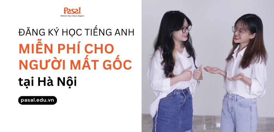 Đăng ký học tiếng Anh miễn phí cho người mất gốc tại Hà Nội