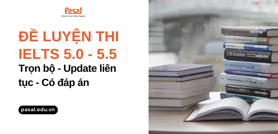 [Update liên tục] Trọn bộ đề luyện thi IELTS 5.0 – 5.5 có đáp án 2024