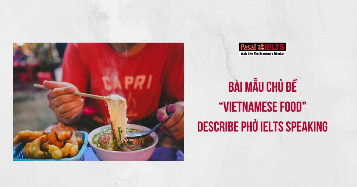 Bài mẫu chủ đề “Vietnamese Food” – Describe phở IELTS Speaking