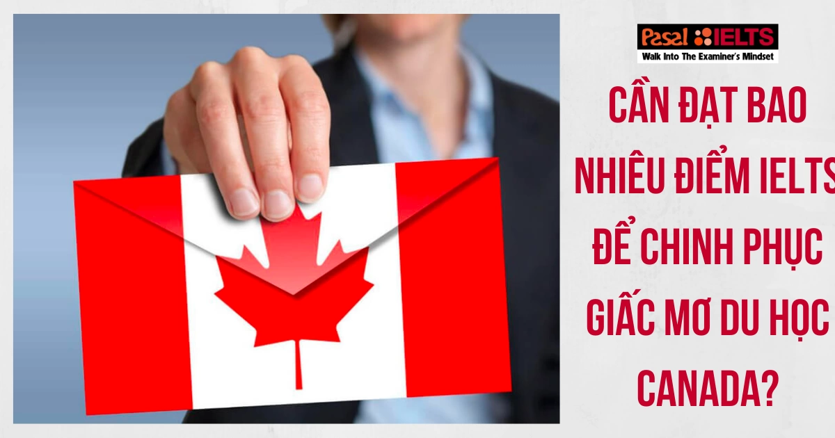 Đi Canada cần IELTS bao nhiêu là đủ?