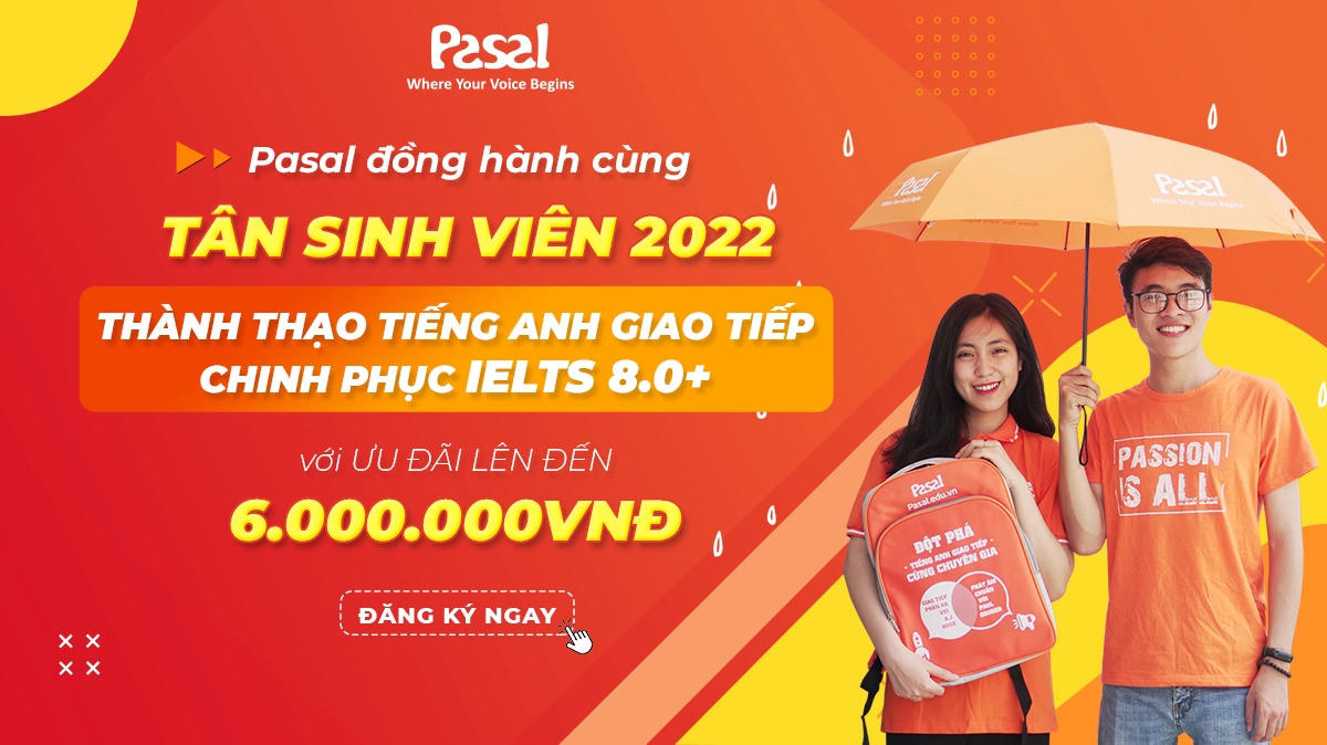 Chào Tân Sinh Viên 2022 - Pasal ưu đãi các khóa học tiếng Anh giao tiếp và IELTS lên đến 6.000.000 VNĐ