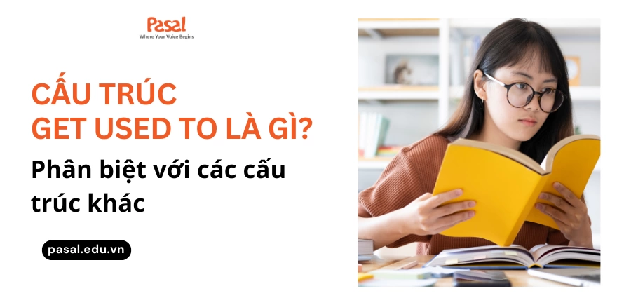 Cấu trúc get used to là gì? Phân biệt get used to với used to và be used to