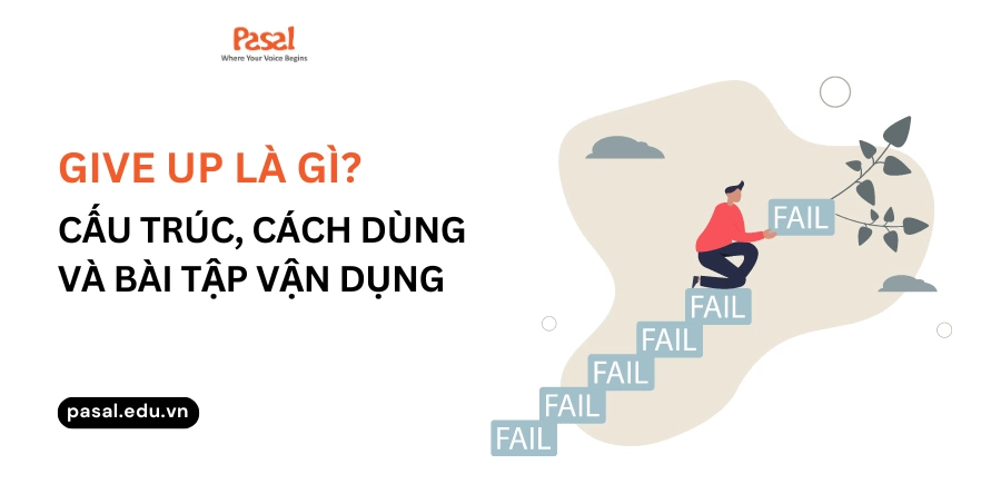 Give up là gì? Cấu trúc, cách dùng chi tiết và bài tập áp dụng 