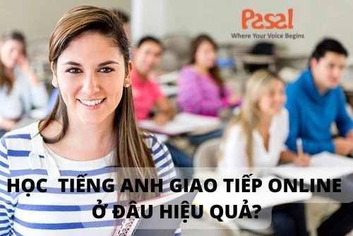 Học tiếng Anh giao tiếp ở đâu hiệu quả?