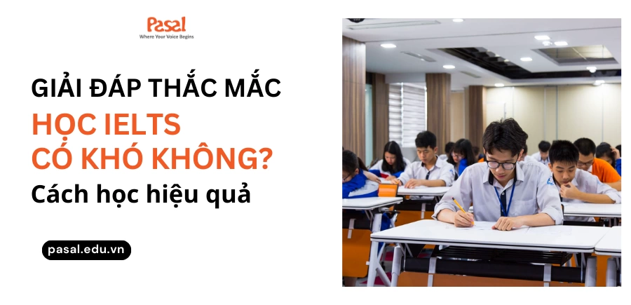 Học IELTS có khó không? Các cách học IELTS hiệu quả và đạt điểm cao