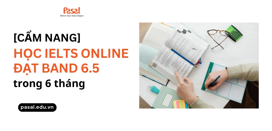 [Cẩm nang] Học IELTS online đạt band 6.5 trong 6 tháng