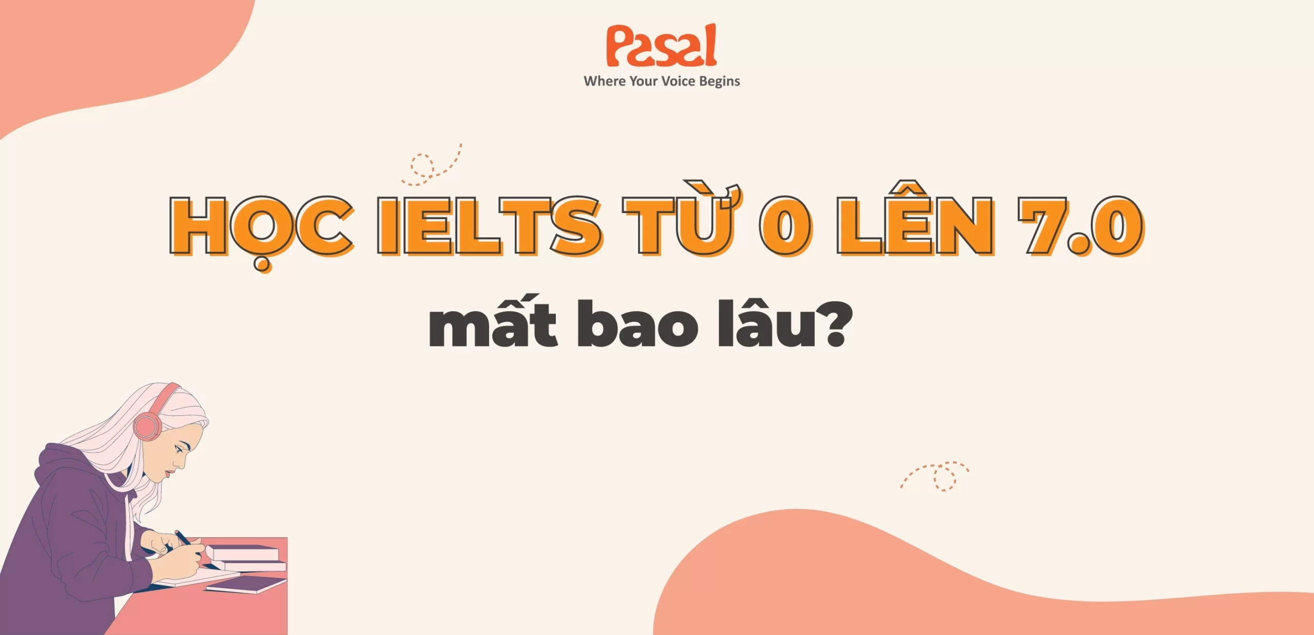 Học IELTS từ 0 lên 7.0 mất bao lâu? Lộ trình 3 chặng 5.5|6.5|7.0