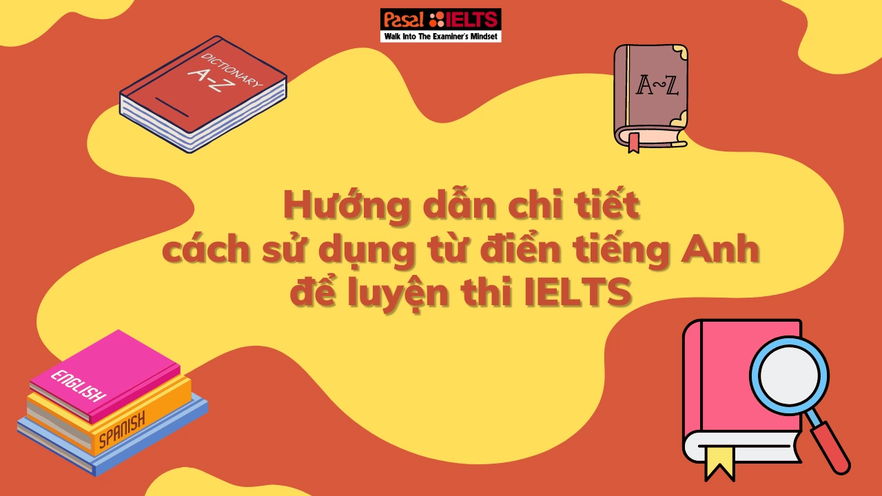 Hướng dẫn chi tiết cách sử dụng từ điển tiếng Anh khi luyện thi IELTS