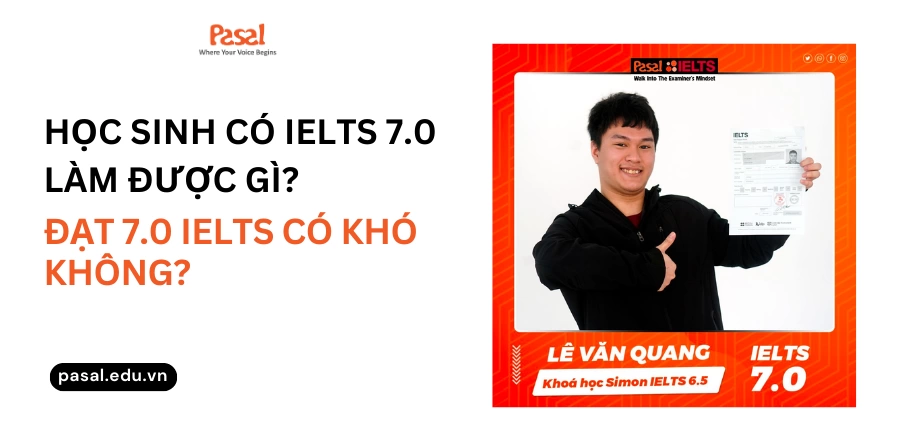 Học sinh có IELTS 7.0 làm được gì? Đạt 7.0 IELTS khó không?