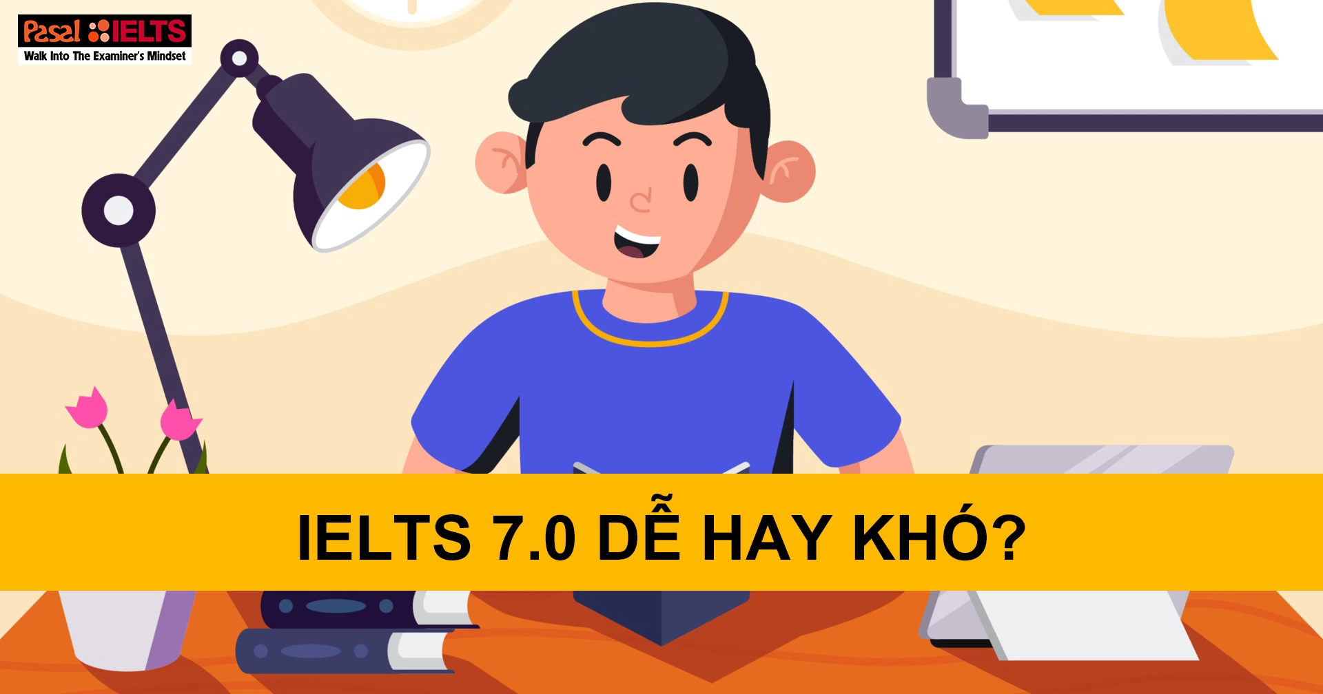 IELTS 7.0 dễ hay khó? Tiêu chí đạt IELTS 7.0 là gì?