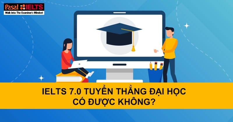 IELTS 7.0 tuyển thẳng đại học có được không?