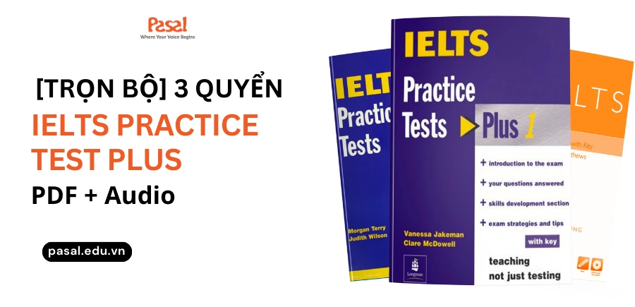 [Trọn bộ] 3 quyển IELTS Practice Test Plus PDF + Audio ôn thi 4 kỹ năng