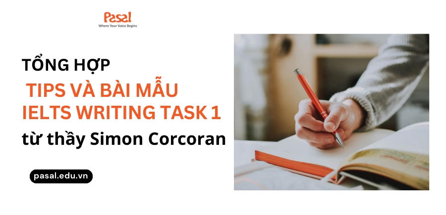 Tổng hợp tips và bài mẫu IELTS Writing task 1 từ thầy Simon Corcoran