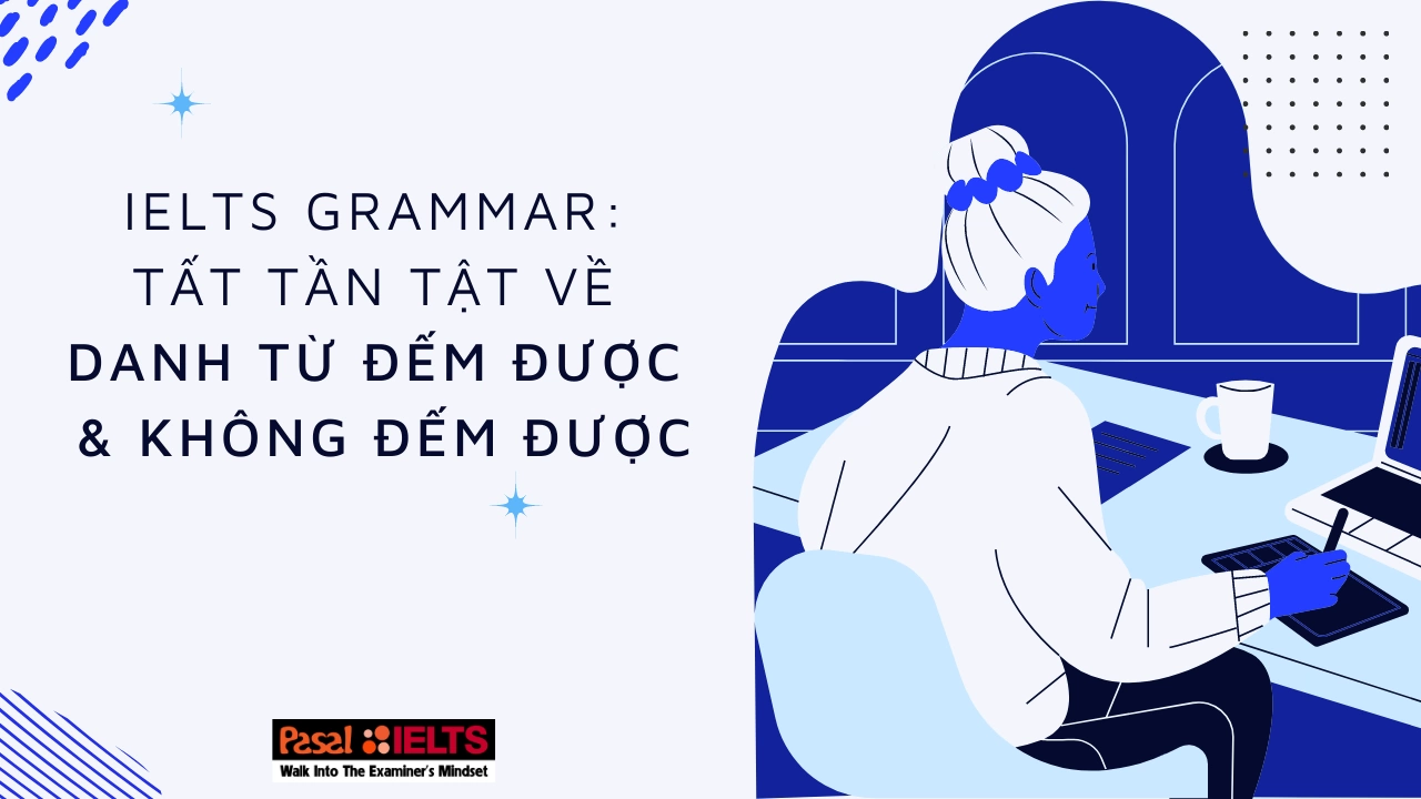 Danh từ đếm được và không đếm được trong tiếng Anh bạn cần biết khi ôn thi IELTS