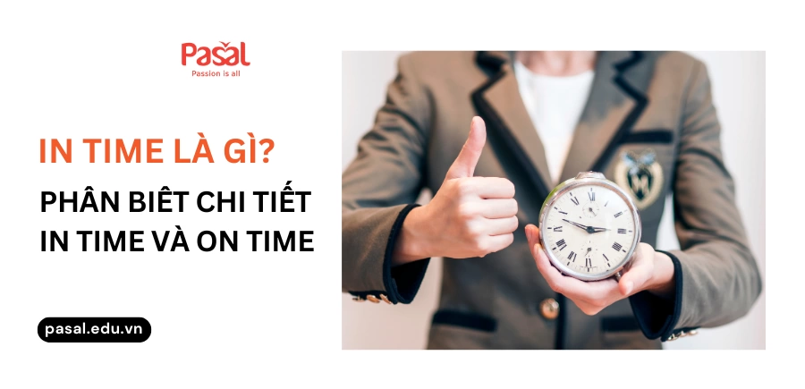 In time là gì? Phân biêt chi tiết In time và On time - Pasal.edu.vn