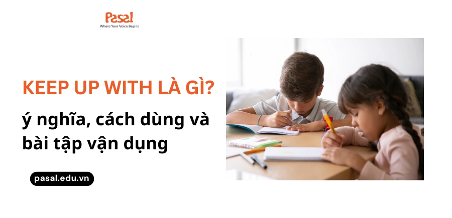 Keep up with là gì? Cấu trúc, cách dùng và bài tập áp dụng