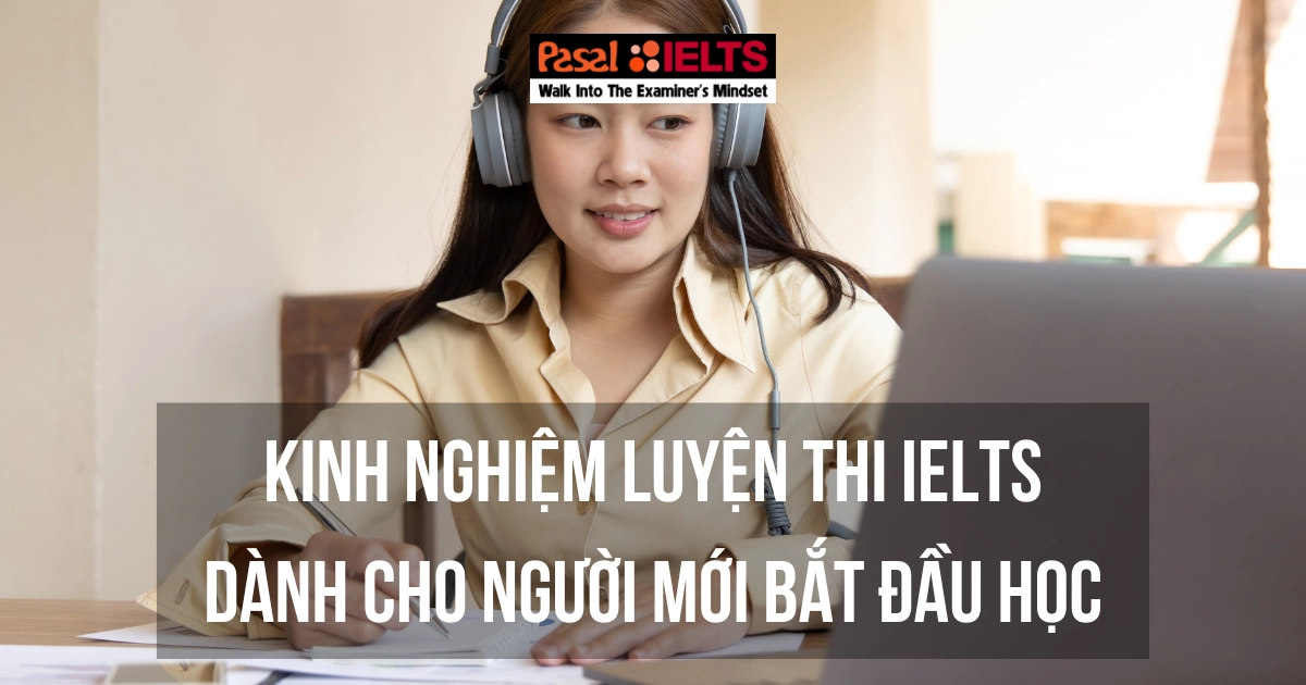 KINH NGHIỆM LUYỆN THI IELTS CHO NGƯỜI MỚI BẮT ĐẦU HỌC