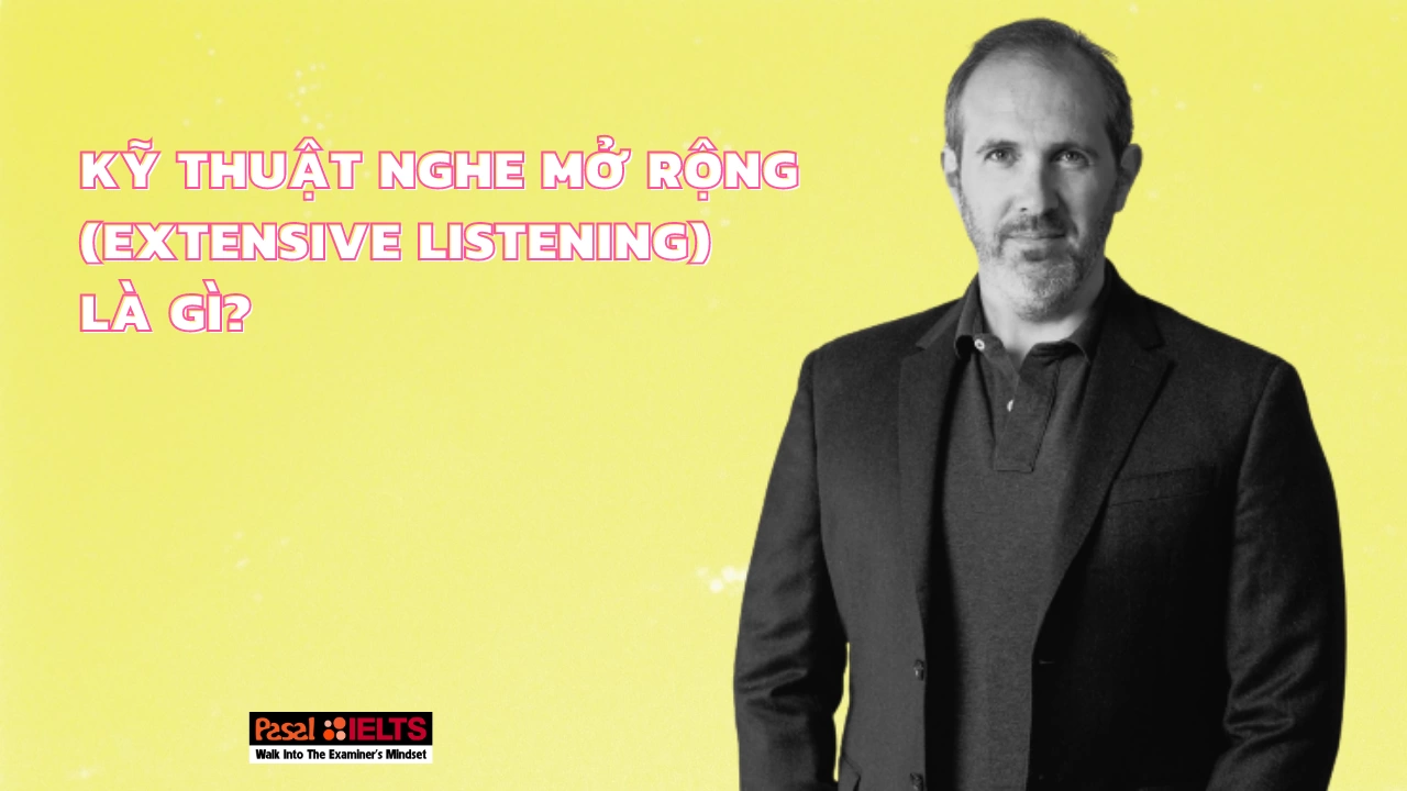 Kỹ thuật Nghe mở rộng (Extensive Listening) trong phương pháp IELTS Simon là gì?