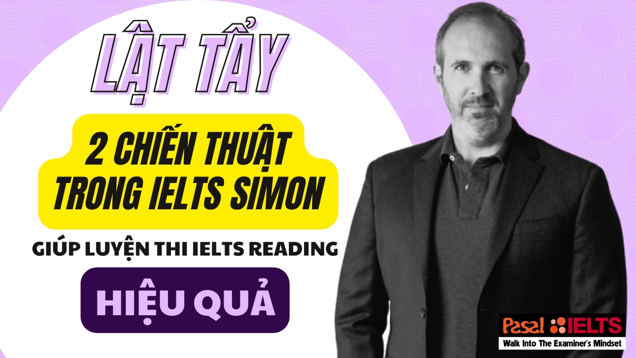 Lật tẩy 2 chiến thuật trong phương pháp IELTS Simon giúp luyện thi IELTS Reading hiệu quả