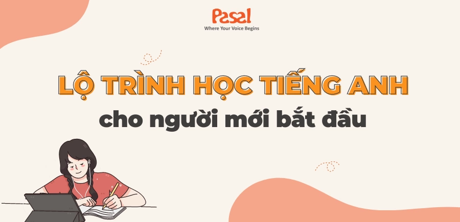 Lộ trình học tiếng Anh cho người mới bắt đầu chi tiết, hiệu quả