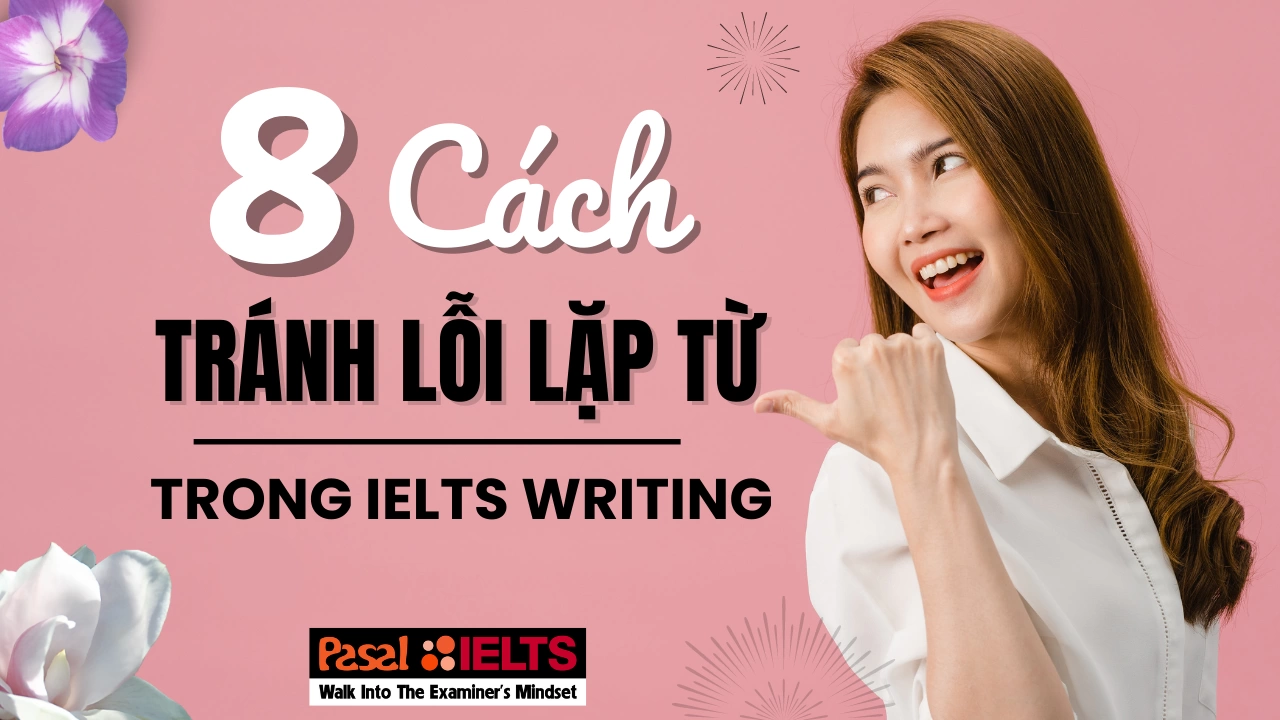 Luyện thi IELTS: 8 cách tránh lỗi lặp từ trong IELTS Writing