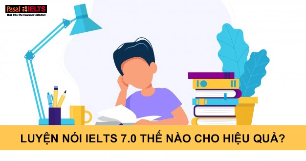 Luyện nói IELTS 7.0 thế nào cho hiệu quả?