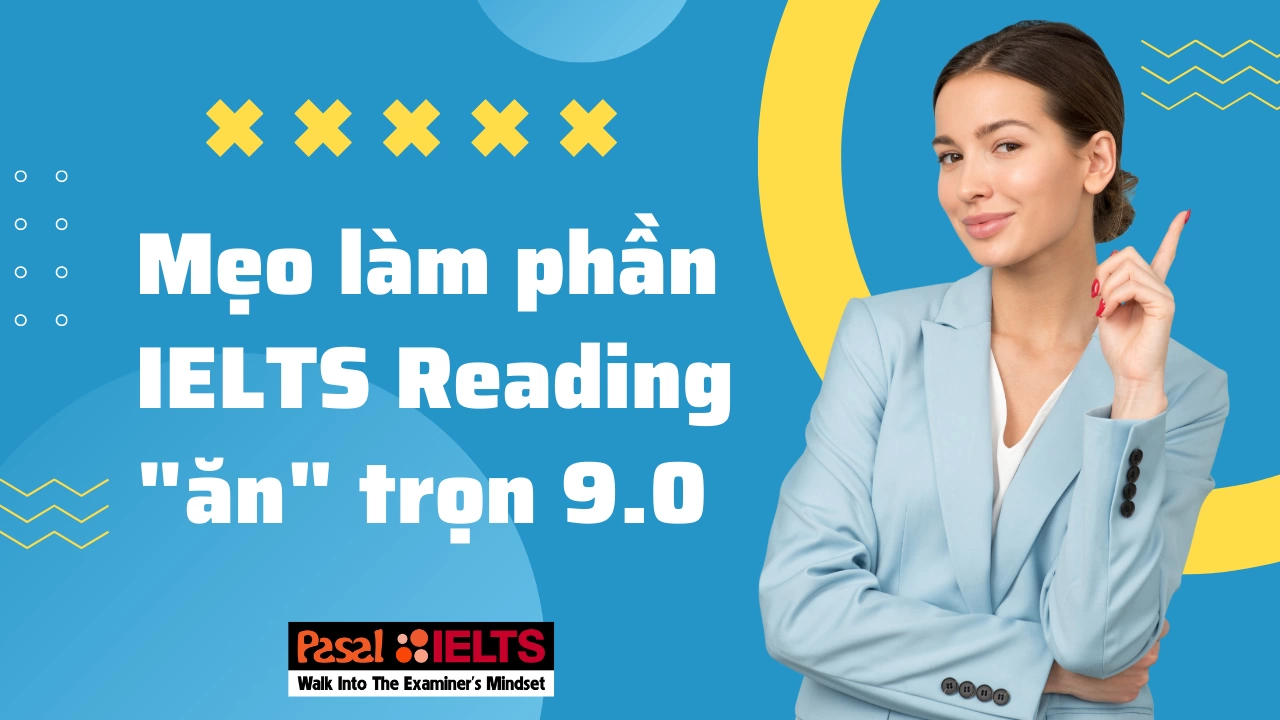 LUYỆN THI IELTS: MÁCH BẠN CÁC MẸO LÀM IELTS READING “ĂN” TRỌN 9.0