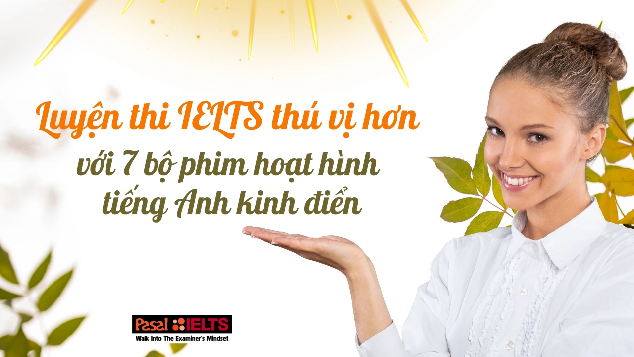 Luyện thi IELTS thú vị hơn với 7 bộ phim hoạt hình tiếng Anh kinh điển