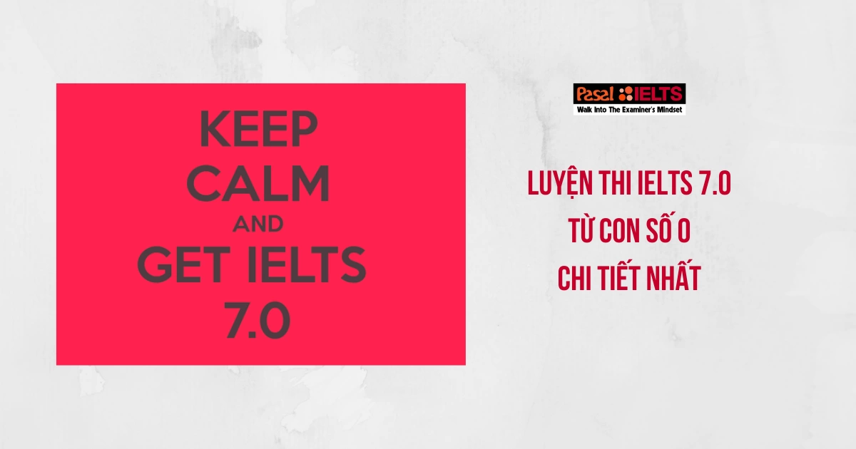 Luyện thi IELTS 7.0 từ con số 0 chi tiết nhất