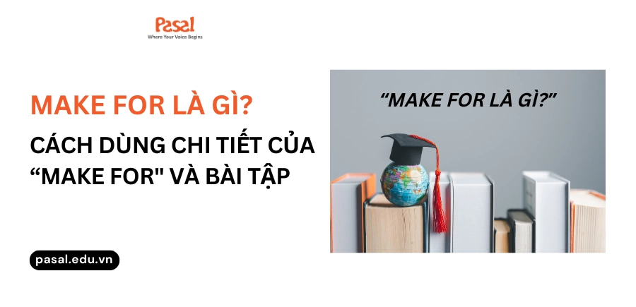 “Make for” là gì? Cách dùng chi tiết của “make for” và bài tập vận dụng