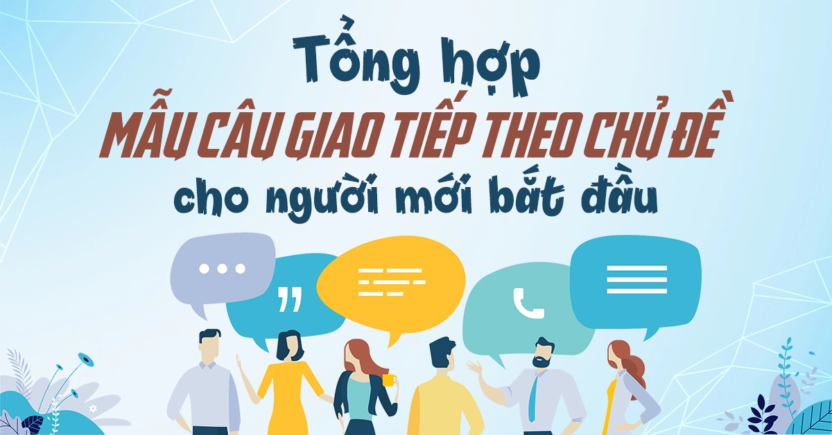 Tổng hợp mẫu câu giao tiếp theo chủ đề cho người mới bắt đầu