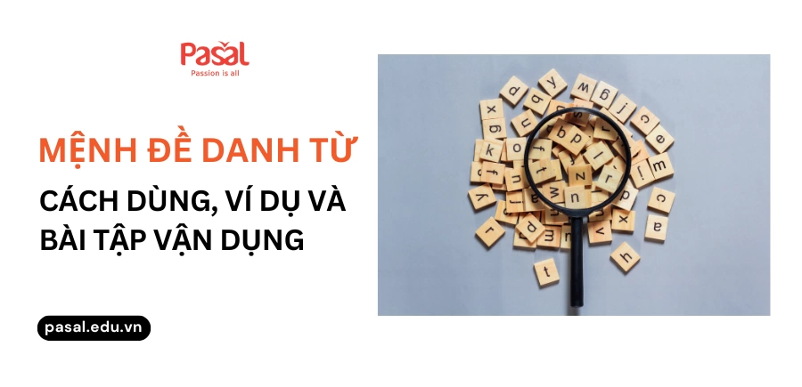 Mệnh đề danh từ trong tiếng Anh: Cách dùng, ví dụ và bài tập vận dụng