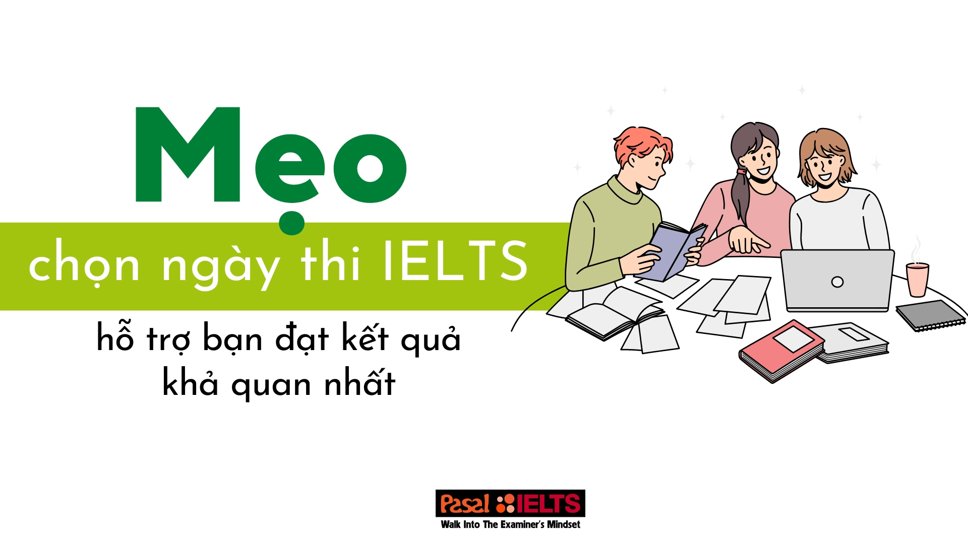 Mẹo chọn ngày thi IELTS hỗ trợ bạn đạt được kết quả khả quan nhất