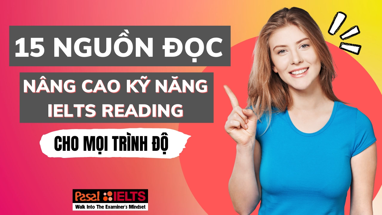 15 nguồn đọc nâng cao kỹ năng IELTS Reading từ bắt đầu đến band 7+