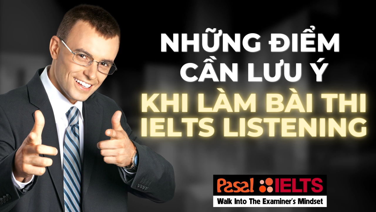 Những điểm cần lưu ý khi làm bài thi IELTS Listening