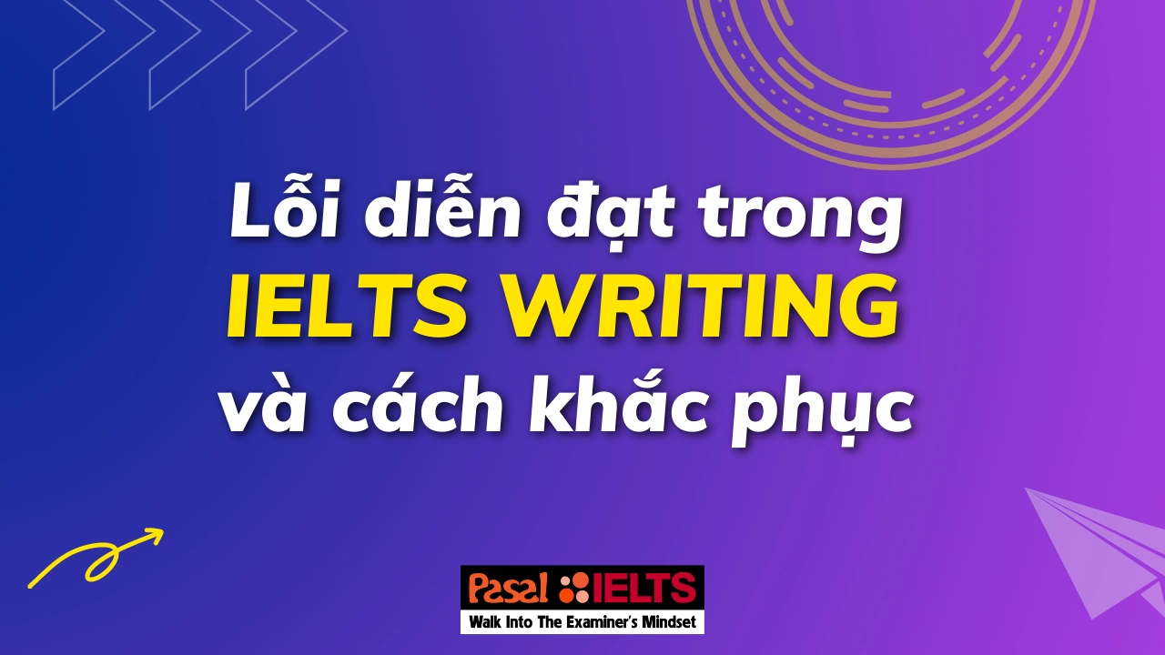 Những lỗi diễn đạt trong phần thi IELTS Writing và cách khắc phục