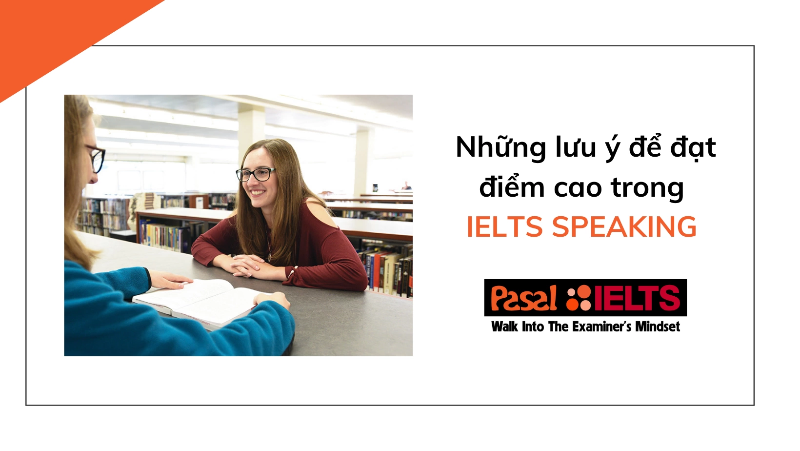 Những lưu ý để đạt điểm cao trong IELTS SPEAKING