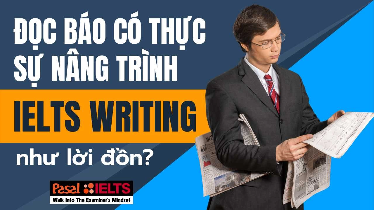 Đọc báo có thực sự nâng trình IELTS Writing?