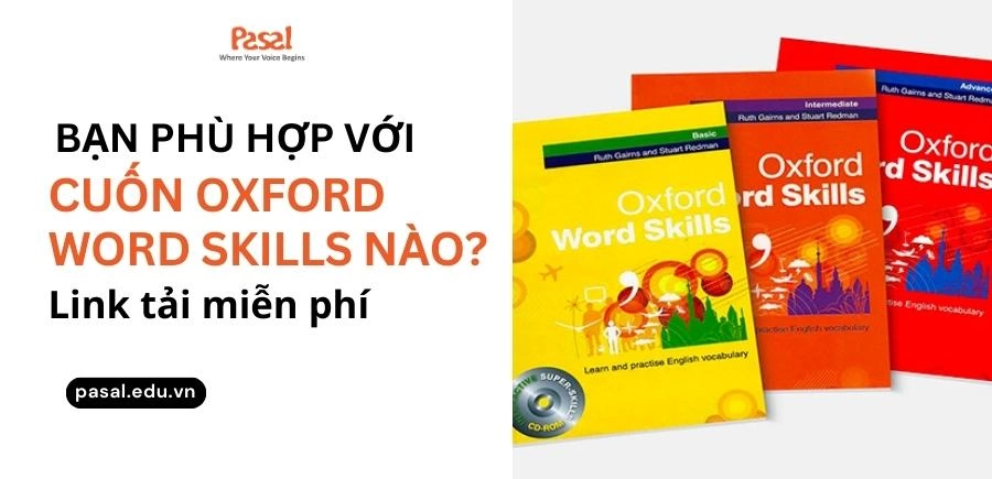 Bạn phù hợp với cuốn Oxford Word Skills nào? Download 3 cuốn miễn phí