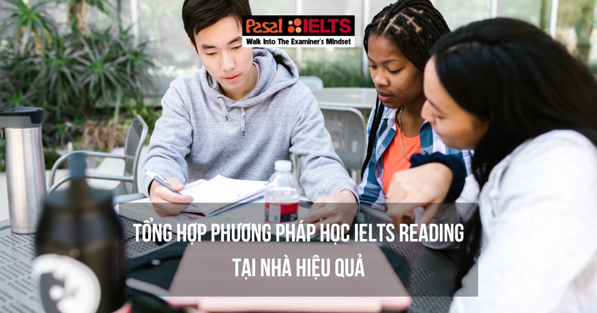 TỔNG HỢP PHƯƠNG PHÁP HỌC IELTS READING TẠI NHÀ HIỆU QUẢ