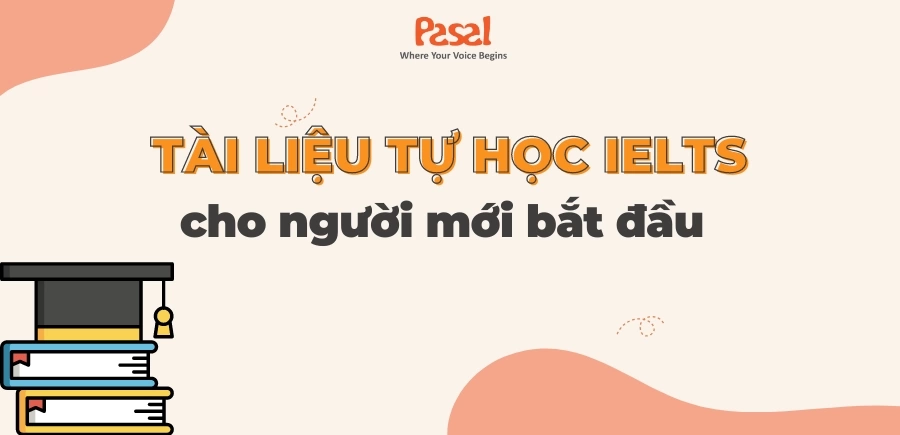 [FULL] Tài liệu tự học IELTS cho người mới bắt đầu từ con số 0