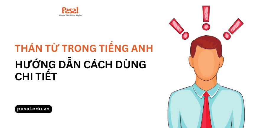 Thán từ trong tiếng Anh là gì? Hướng dẫn cách dùng chi tiết